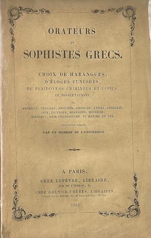 ORATEURS et SPHISTES GRECS: Choix de Harangues, d'éloges funèbres, de plaidoyers criminels et civ...