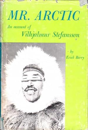 Mr Arctic : An Account of Vilhjalmur Stefansson