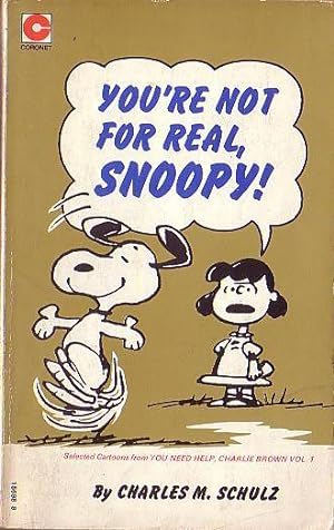YOU'RE NOT FOR REAL, SNOOPY!