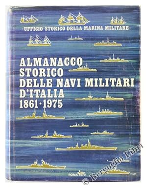 ALMANACCO STORICO DELLE NAVI MILITARI ITALIANE. La Marina e le sue navi dal 1861 al 1975.: