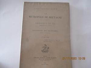 La Métropole de Bretagne - Chronique de Dol composée au XIe siècle et catalogues des Dignitaires ...