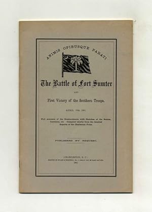 The Battle of Fort Sumter and First Victory of the Southern Troops. April 13th, 1861. Full Accoun...