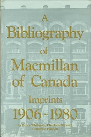 A BIBLIOGRAPHY OF MACMILLAN OF CANADA IMPRINTS 1906-1980. DUNDURN CANADIAN HISTORICAL DOCUMENT SE...