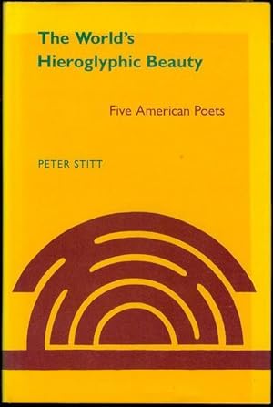 The World's Hieroglyphic Beauty: Five American Poets