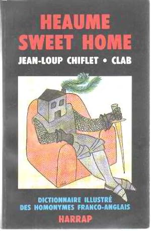 Heaume sweet home : dictionnaire illustre des homonymes franco-anglais