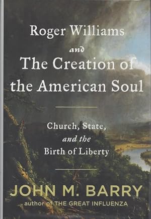 Roger Williams and The Creation of the American Soul: Church, State, and the Birth of Liberty