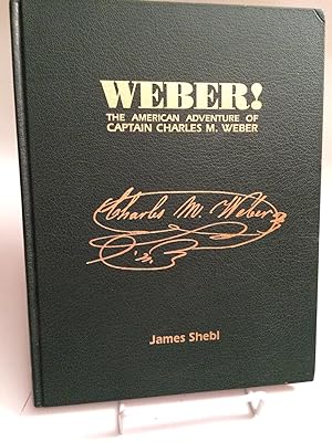 Weber!: The American Adventure of Captain Charles M. Weber