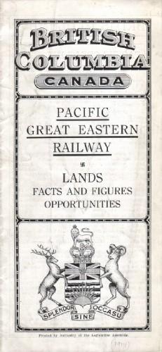 British Columbia Canada. Pacific Great Eastern Railway. Lands Facts and Figures Opportunities [Co...