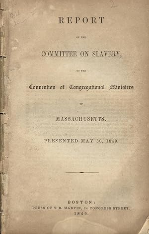 Report of the Committee on Slavery, to the Convention of Congregational Ministers of Massachusett...