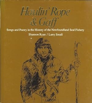 HAULIN' ROPE & GAFF: SONGS AND POETRY IN THE HISTORY OF THE NEWFOUNDLAND SEAL FISHERY.