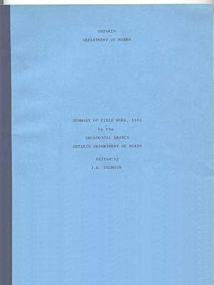 SUMMARY OF FIELD WORK, 1962, BY THE GEOLOGICAL BRANCH, ONTARIO DEPARTMENT OF MINES.