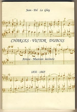 Charles - Victor Dubois : Artiste - Musicien lessinois 1832-1869