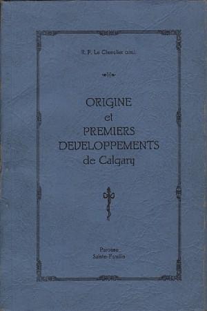 Esquisse Sur L'origine et Les Premiers Developments de Calgary (1873-1913)