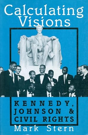 Calculating Visions: Kennedy, Johnson, and Civil Rights