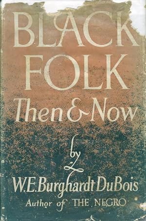 BLACK FOLK THEN AND NOW: An Essay in the History and Sociology of the Negro Race.