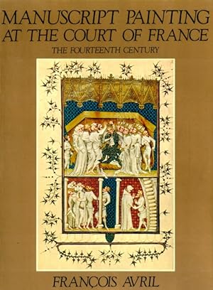 Manuscript Painting at the Court of France: The Fourteenth Century (1310-1380)