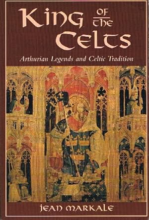 King of the Celts: Arthurian Legends and Celtic Tradition