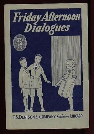 Friday Afternoon Series of Dialogues: A Collection of Original Dialogues Suitable for Boys and Gi...
