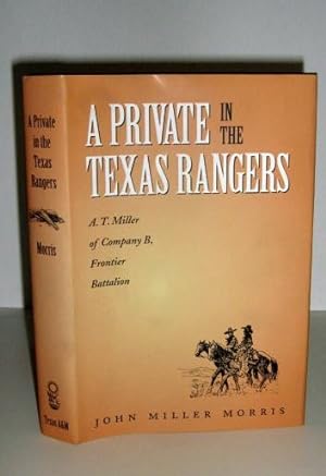 A Private in the Texas Rangers: A. T. Miller of Company B, Frontier Battalion (Canseco-Keck Histo...