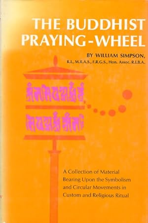 The Buddhist Praying-Wheel : A Collection of Material Bearing Upon the Symbolism of the Wheel