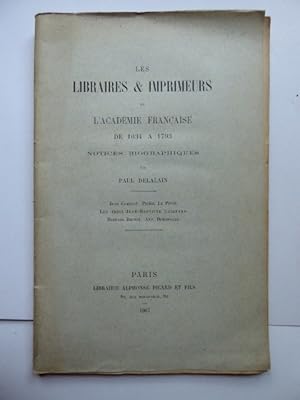 Les Libraires & Imprimeurs de L'Académie Francaise de 1634 a 1793. Notices Bibliographiques.