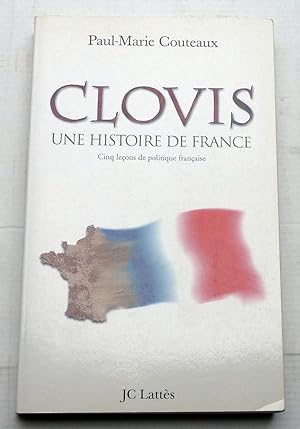 CLOVIS UNE HISTOIRE DE FRANCE - Cinq leçons de politique française