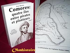 COMORES QUATRE ÎLES ENTRE PIRATES ET PLANTEURS . Tome 2 : Genèse vie et mort du protectorat ( 187...