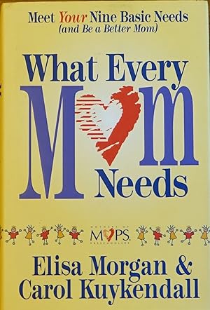 What Every Mom Needs: Meet Your Nine Basic Needs (and Be a Better mom)