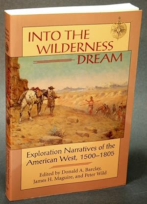 Into The Wilderness Dream: Exploration Narratives of the American West 1500-1805