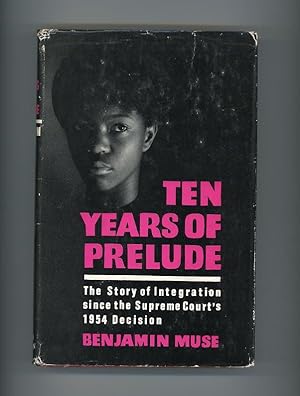 TEN YEARS OF PRELUDE: THE STORY OF INTEGRATION SINCE THE SUPREME COURT'S 1954 DECISION