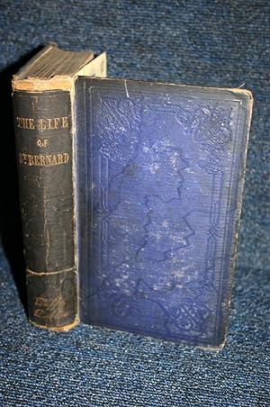 The History of the Life of St. Bernard; translated from the French By the Sisters of St. Mary's C...