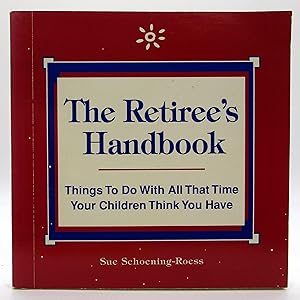 Retiree's Handbook: Things to Do With All That Time Your Children Think You Have