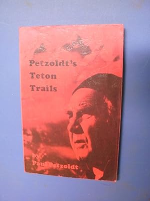 Petzoldt's Teton Trails: A Hiking Guide to the Teton Range with Stories, History, and Personal Ex...