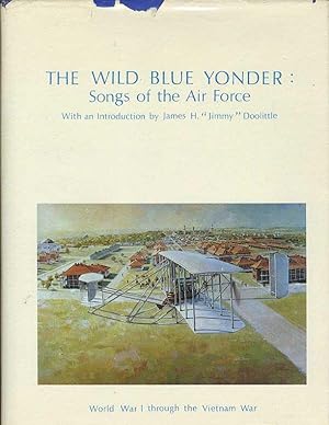 WILD BLUE YONDER: Songs of the Air Force, with an introduction by James H. "Jimmy" Doolittle. Wor...