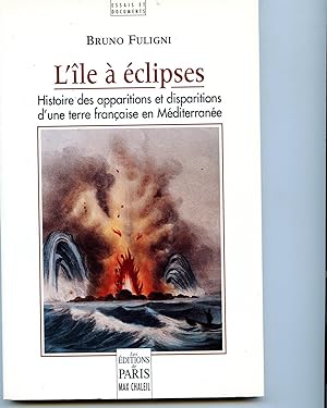 L'ÎLE A ÉCLIPSES .Histoire des apparitions et disparitions d'une terre française en Méditerranée.