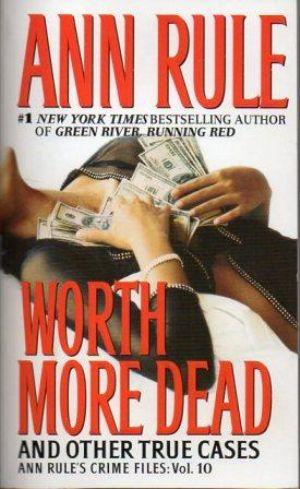 WORTH MORE DEAD And Other True Cases Crime Files: Vol. 10