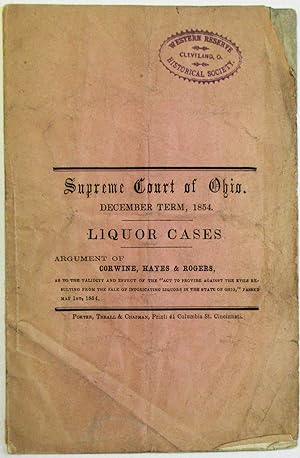 SUPREME COURT OF OHIO. DECEMBER TERM, 1854. LIQUOR CASES. ARGUMENT OF CORWINE, HAYES & ROGERS, AS...