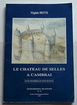 Le Château De Selles A Cambrai - Etude Historique Et Monumentale