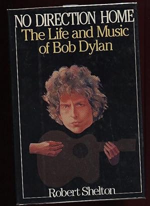 No Direction Home: The Life and Music of Bob Dylan .illustrated with 16 Pages of Photos