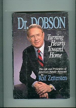 Dr. Dobson: Turning Hearts Toward Home The Life and Principles of America's Family Advocate