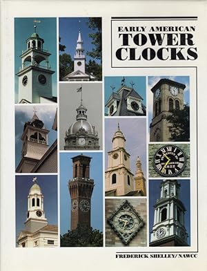 Early American Tower Clocks: Surviving American Tower Clocks from 1726 to 1870, with profiles of ...