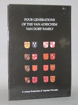 Four Generations of the Van Adrichem Van Dorp Family : A Unique Ensemble of Haarlem Portraits