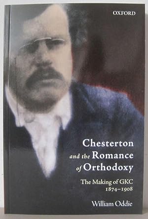 Chesterton and the Romance of Orthodoxy: The Making of GKC, 1874-1908.