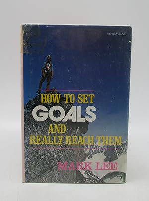 How to Set Goals and Really Reach Them