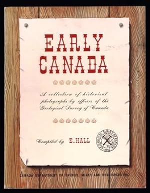 Early Canada: A Collectiuon of Historical Photographs By Officers of the Geological Survey of Canada