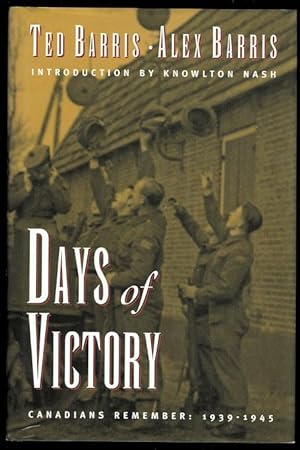 DAYS OF VICTORY: CANADIANS REMEMBER 1939-1945.
