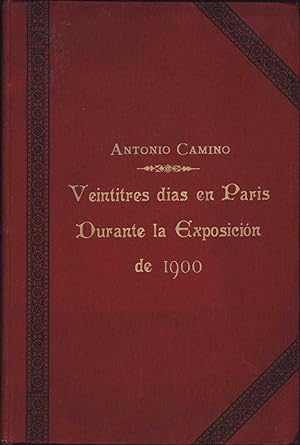 Veintitres Dias En Paris Durante La Exposicion De 1900 / Memoria Redactada y Presentada al Iltre....