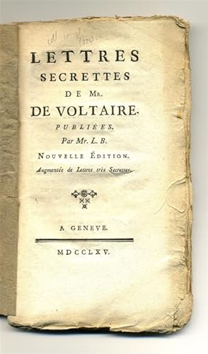 Lettres secrettes de Mr de Voltaire. Publiées par Mr L. B.