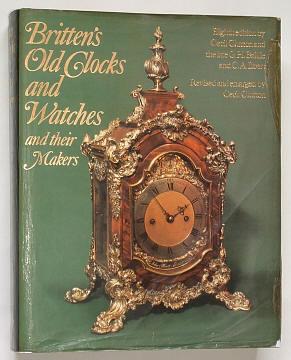 BRITTEN'S OLD CLOCKS AND WATCHES AND THEIR MAKERS