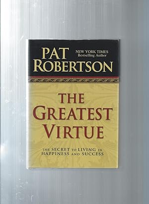 THE GREATEST VIRTUE the secret to living in happiness and sucess
